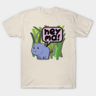 Baby Hippo- Hey Ma! T-Shirt